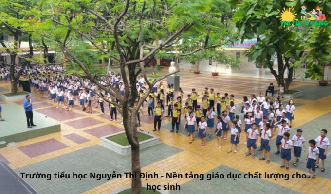 Trường tiểu học Nguyễn Thị Định - Nền tảng giáo dục chất lượng cho học sinh